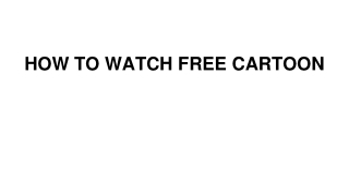 HOW TO WATCH FREE CARTOON