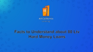 Facts to Understand about 80 Ltv Hard Money Loans
