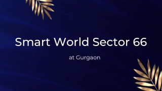 Smart World Sector 66 At Gurugram - Rise Up To A Better Lifestyle