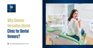 Why Choose Versailles Dental Clinic for Dental Veneers?