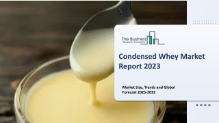 Condensed Whey Market : By Industry Trends, Leading Players, Size, Share, Growth