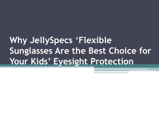 Why JellySpecs ‘Flexible Sunglasses Are the Best Choice for Your Kids’ Eyesight