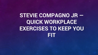 Stevie Compagno Jr — Quick Workplace Exercises to Keep You Fit