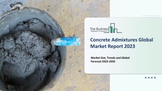 Global Concrete Admixtures Market - Size, Share, Status Forecast (2023-2032)