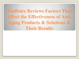 Truffoire Reviews Effectiveness of Anti-Aging Products & Solutions & Results