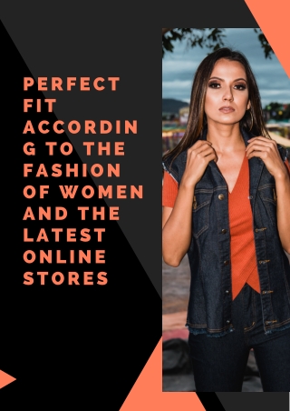 Perfect fit according to the fashion of women and the latest online stores