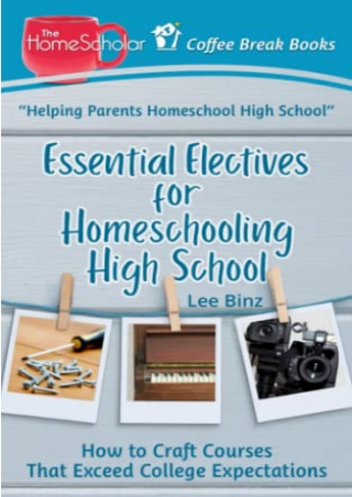 PDF/BOOK Essential Electives for Homeschooling High School: How to Craft Courses