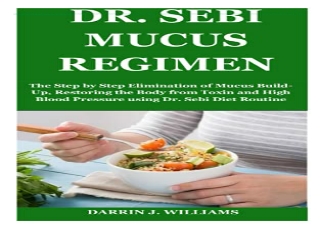 [PDF] DR. SEBI MUCUS REGIMEN: The Step by Step Elimination of Mucus Build- Up, R