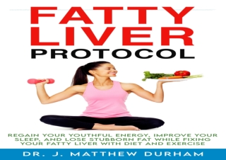 [PDF] Fatty Liver Protocol: Regain your youthful energy, improve your sleep, and