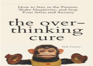 Download The Overthinking Cure: How to Stay in the Present, Shake Negativity, an