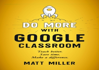 PDF Do More with Google Classroom: Teach Better. Save Time. Make a Difference. f