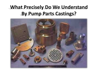 Understanding of materials while casting pump