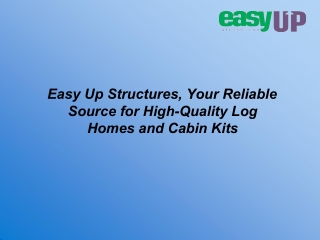 Easy Up Structures, Your Reliable Source for High-Quality Log Homes and Cabin Kits