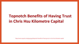 Topnotch Benefits of Having Trust in Chris Hsu Kilometre Capital