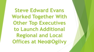 Steve Edward Evans Worked Together With Other Top Executives to Launch Additional Regional & Local Offices at Neo@Ogilvy