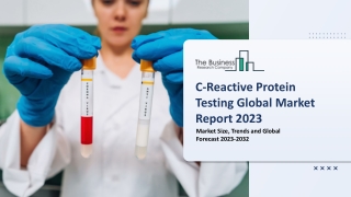 C-Reactive Protein Testing Market Research, Key Drivers And Trends