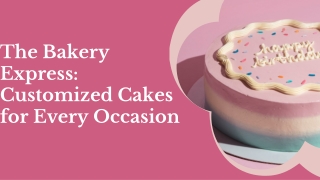 The Bakery Express: Customized Cakes for Every Occasion