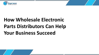 How Wholesale Electronic Parts Distributors Can Help Your Business Succeed