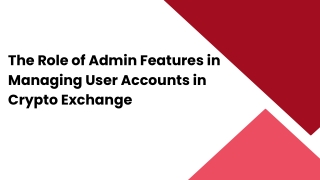 The Role of Admin Features in Managing User Accounts in Crypto Exchange