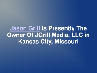 Jason Grill Is Presently The Owner Of JGrill Media