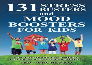 [READ PDF] 131 Stress Busters and Mood Boosters For Kids: How to help kids ease