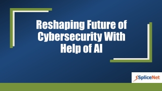 Reshaping Future of Cybersecurity With Help of AI