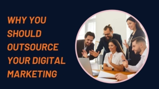 WHY YOU SHOULD OUTSOURCE YOUR DIGITAL MARKETING?
