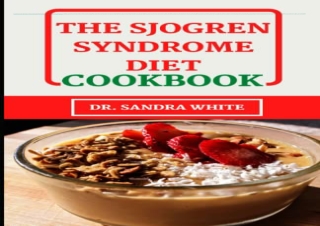 [PDF] The Sjogren Syndrome Diet Cookbook: Discover Several Healing and Healthy R