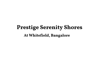 Prestige Serenity Shores at Whitefield, Bangalore - Brochure