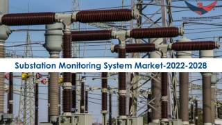 Substation Monitoring System Market Size, Share, Trends, Forecast 2022-28