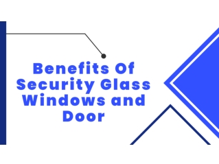 Benefits Of Security Glass Windows and Door