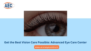 Get the Best Vision Care Possible: Advanced Eye Care Center | Arora Eye Centre