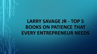 Larry Savage Jr - Top 5 Books on Patience That Every Entrepreneur Needs