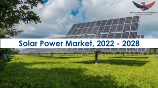 Solar Power Market Trends and Segments Forecast To 2028