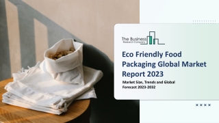 Eco-Friendly Food Packaging Market Size, Trends And Overview Report 2023-2032