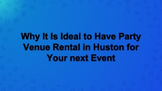Why It Is Ideal to Have Party Venue Rental in Huston for Your next Event