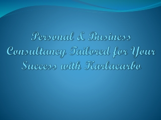 Personal & Business Consultancy Tailored for Your Success with Karlacarbo