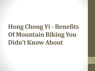 Hong Chong Yi - Benefits Of Mountain Biking You Didn’t Know About