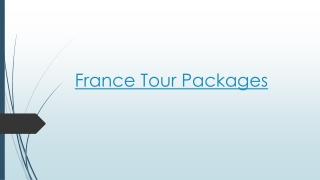 Discover a Variety of France Tour Packages and Plan the Ideal France Tour