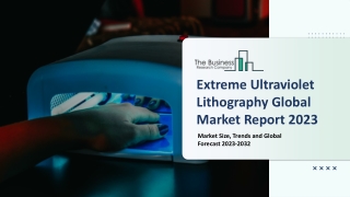 Extreme Ultraviolet Lithography Market 2023-2032: Outlook, Growth, And Demand