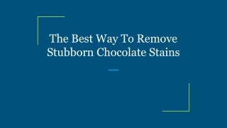 The Best Way To Remove Stubborn Chocolate Stains