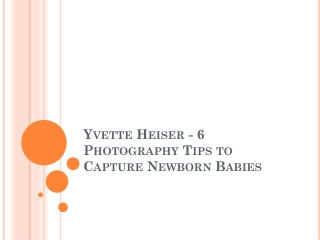 Yvette Heiser - 6 Photography Tips to Capture Newborn Babies