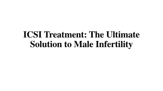 ICSI Treatment: The Ultimate Solution to Male Infertility