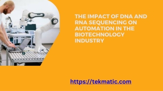THE IMPACT OF DNA AND RNA SEQUENCING ON AUTOMATION IN THE BIOTECHNOLOGY INDUSTRY