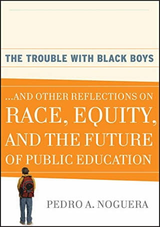 DOWNLOAD/PDF  The Trouble With Black Boys: ...And Other Reflections on Race, Equ
