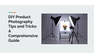 DIY Product Photography Tips and Tricks_ A Comprehensive Guide
