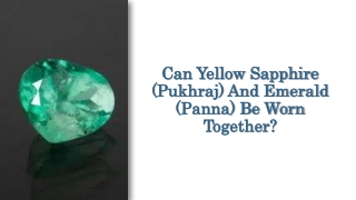 Can Yellow Sapphire (Pukhraj) And Emerald (Panna) Be Worn Together?