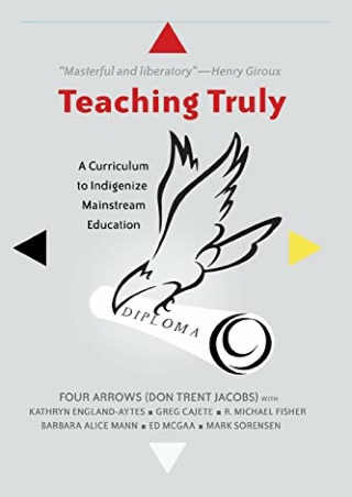 $PDF$/READ/DOWNLOAD Teaching Truly: A Curriculum to Indigenize Mainstream Educat