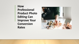 How Professional Product Photo Editing Can Improve Your