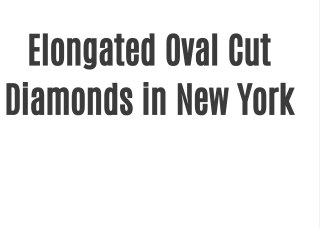 Elongated Oval Cut Diamonds in New York